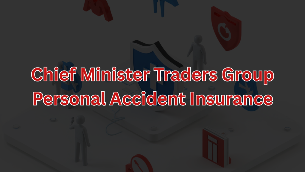 Chief Minister Traders Group Personal Accident Insurance
